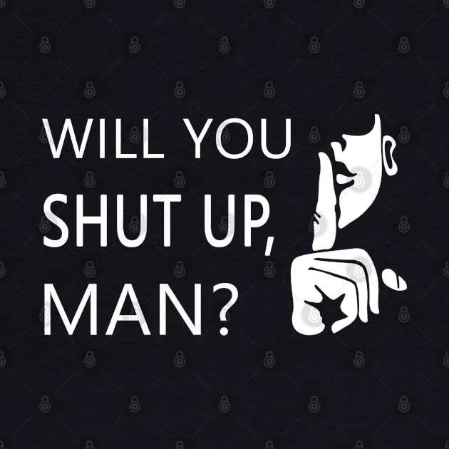 Will you shut up man by qrotero